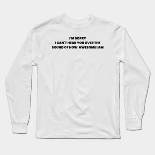 Can't Hear You Awesome Long Sleeve T-Shirt